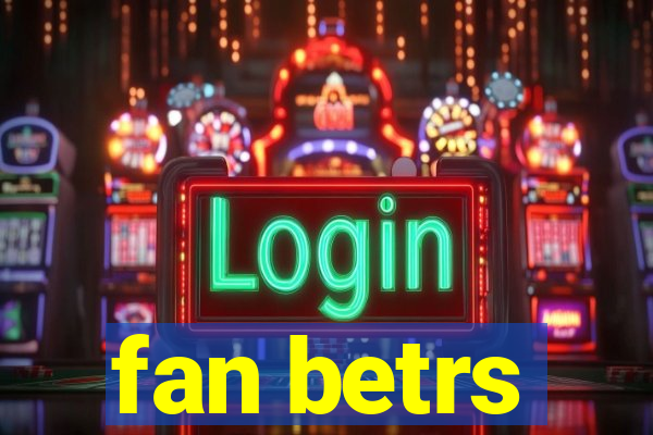 fan betrs